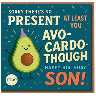 Funny Son Birthday Card - Avocado Pun - 'Sorry There's No Present, At Least You Avo-Cardo-Though' - Cute Avocado Character - Humorous Birthday Card for Son