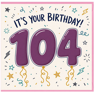 104th Birthday Card, It's Your Birthday 104 Card