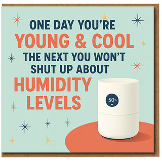 Funny Birthday Card - One Day You're Young & Cool, The Next You Won't Shut Up About Humidity Levels - Ageing Humour for Friends, Family, Him or Her