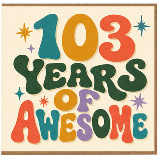 103rd Birthday Card, 103 Years of Awesome