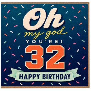 32nd Birthday Card, Oh My God You're 32 Happy Birthday Card