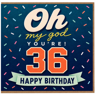 36th Birthday Card, Oh My God You’re 36 Happy Birthday Card