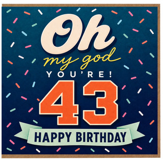 43rd Birthday Card, Oh My God You're 43 Happy Birthday Card