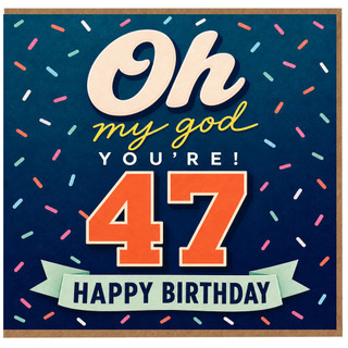 47th Birthday Card, Oh My God You're 47, Happy Birthday Card