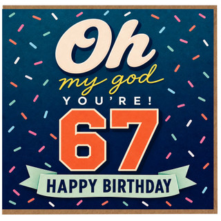 67th Birthday Card, Oh My God You're 67 Happy Birthday Card