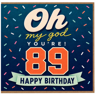 89th Birthday Card, Oh My God You're 89 Happy Birthday Card