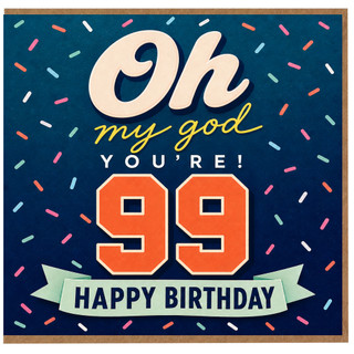 99th Birthday Card, Oh My God You’re 99 Happy Birthday Card