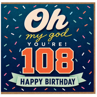 108th Birthday Card, Oh My God You're 108 Happy Birthday Card