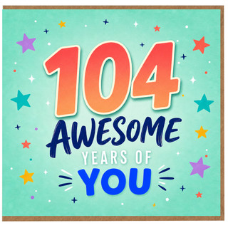 104th Birthday Card, 104 Awesome Years Of You Card