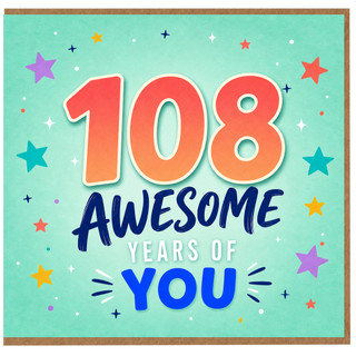 108th Birthday Card, Awesome Years of You