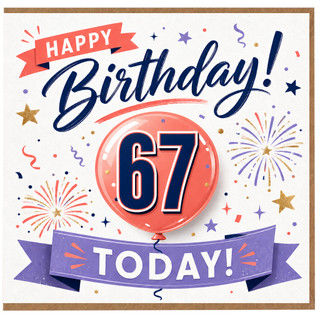 67th Birthday Card, Happy Birthday Today Card