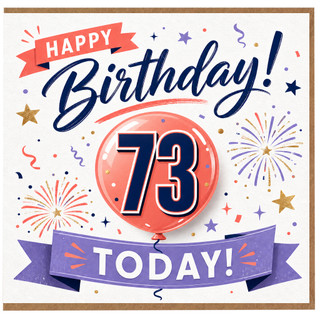 73rd Birthday Card, Happy Birthday Today Balloon and Fireworks Card
