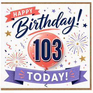 103rd Birthday Card, Happy Birthday Today Balloon and Fireworks Design