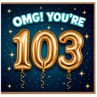 103rd Birthday Card, OMG You’re 103 Celebration Card