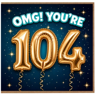 104th Birthday Card, OMG! You're 104 Card