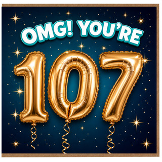 107th Birthday Card, OMG! You’re 107