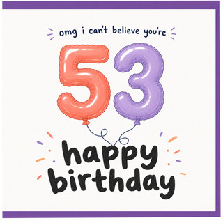 53rd Birthday Card, OMG I Can't Believe You're 53 Happy Birthday Card
