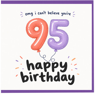 95th Birthday Card, OMG I Can’t Believe You’re 95, Happy Birthday Balloon Design