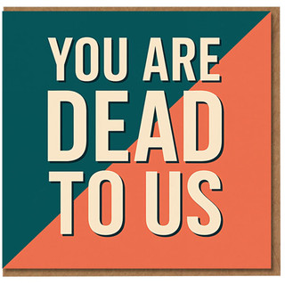 You Are Dead To Us Funny Leaving Card for Colleague - New Job Goodbye Banter - Bold Typography Humour Greeting Card with Envelope