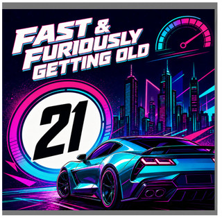 21st Birthday Card, Fast & Furiously Getting Old Racing Car Design