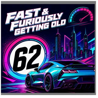 62nd Birthday Card, Fast & Furiously Getting Old Sports Car Card