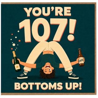 107th Birthday Card, Funny Bottoms Up Birthday Card