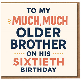 Funny Brother 60th Birthday Card - To My Much, Much Older Brother on His Sixtieth Birthday - Humour Greeting Card