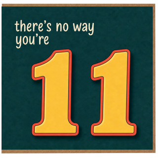 11th Birthday Card, There's No Way You're 11