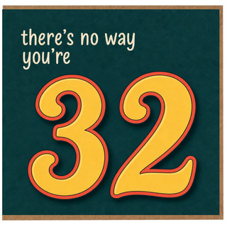 32nd Birthday Card, There's No Way You're 32 Funny Birthday Card