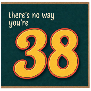 38th Birthday Card, There's No Way You're 38 Funny Birthday Card
