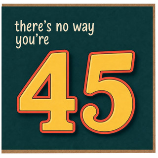 45th Birthday Card, Funny There’s No Way You’re 45 Card