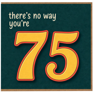 75th Birthday Card, There's No Way You're 75