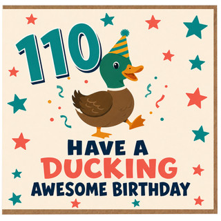110th Birthday Card, Have a Ducking Awesome Birthday Duck Party Design