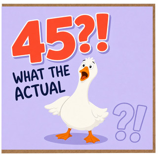 45th Birthday Card, Funny Goose What The Actual Card