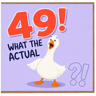 49th Birthday Card, Funny Goose What The Actual Card