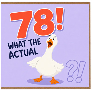 78th Birthday Card, Funny Goose What The Actual Card