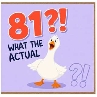 81st Birthday Card, Funny Goose What The Actual 81?!