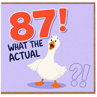 87th Birthday Card, Funny Goose What The Actual 87!