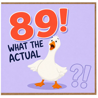 89th Birthday Card, Funny Goose What The Actual? Birthday Card