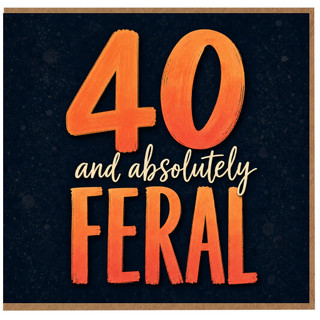 40th Birthday Card, 40 and Absolutely Feral Card