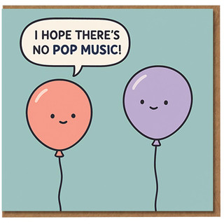 Funny Balloon Pun Birthday Card - I Hope There's No Pop Music - Cute Cartoon Balloons - Humorous Party Card for Friends and Family - Blank Inside