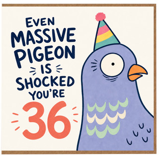 36th Birthday Card, Even Massive Pigeon Is Shocked You're 36 Funny Birthday Card