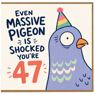 47th Birthday Card, Even Massive Pigeon Is Shocked You're 47 Card