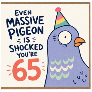 65th Birthday Card, Funny Pigeon Birthday Card, Even Massive Pigeon Is Shocked You're 65