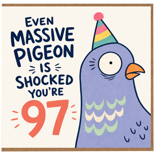 97th Birthday Card, Even Massive Pigeon Is Shocked You're 97