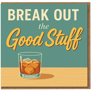 Break Out the Good Stuff Birthday Card - Whisky Glass Illustration - Celebration Greeting Card for Him or Her