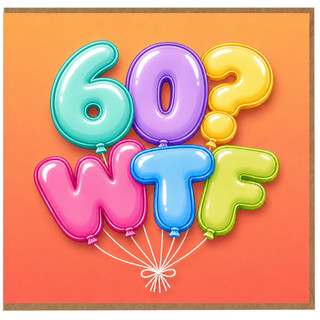 60th Birthday Card, Funny WTF Balloon Design