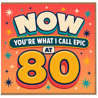 80th Birthday Card, Now You’re What I Call Epic at 80