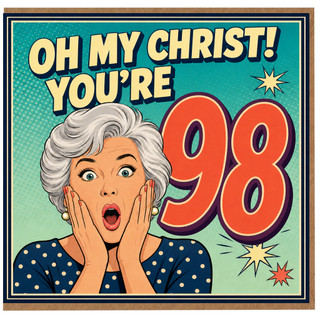 98th Birthday Card, Oh My Christ You're 98
