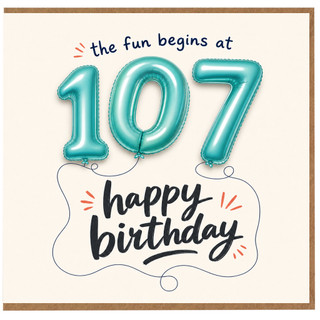 107th Birthday Card, The Fun Begins at 107 Happy Birthday Card